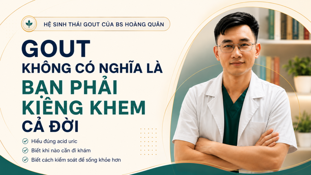 Hệ sinh thái gout của BS Hoàng Quân - gout không có nghĩa là phải kiêng khem cả đời